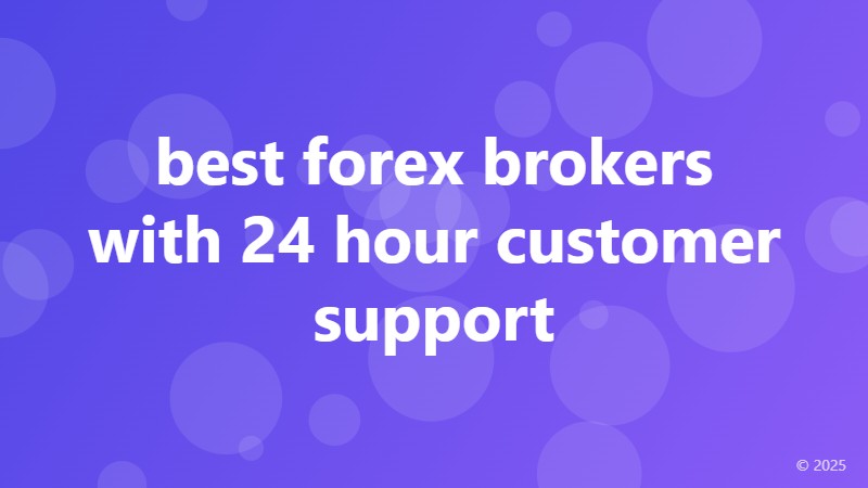 best forex brokers with 24 hour customer support