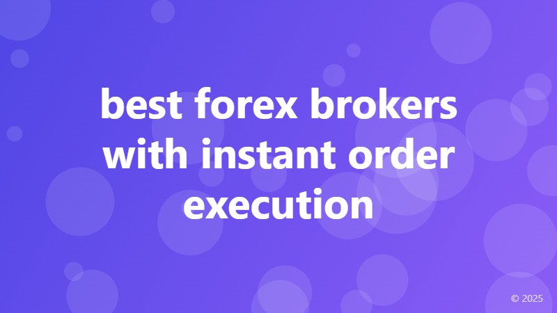 best forex brokers with instant order execution