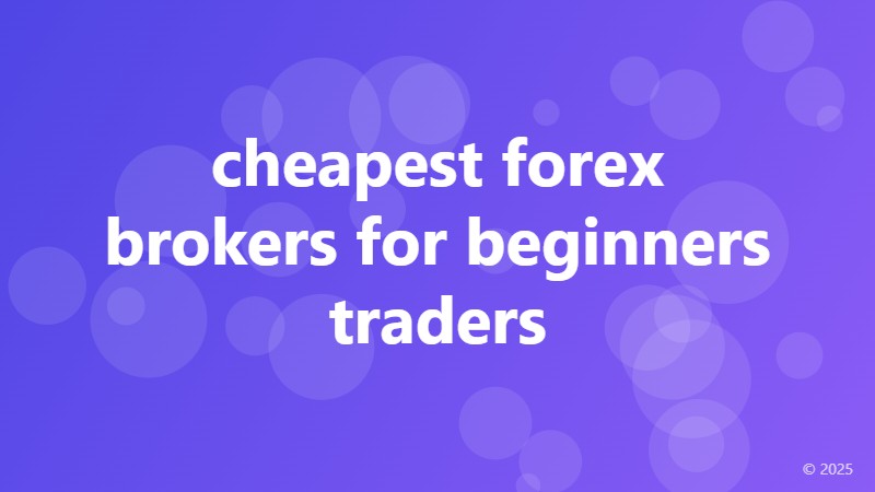 cheapest forex brokers for beginners traders