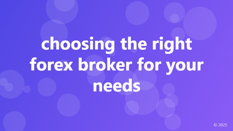 choosing the right forex broker for your needs