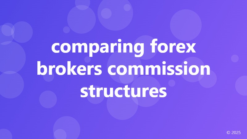 comparing forex brokers commission structures