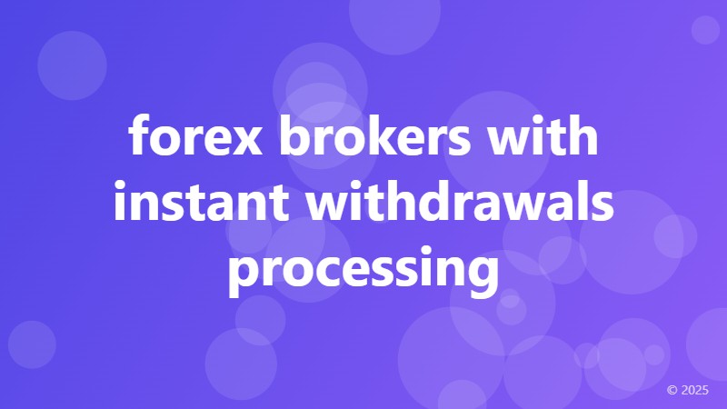 forex brokers with instant withdrawals processing