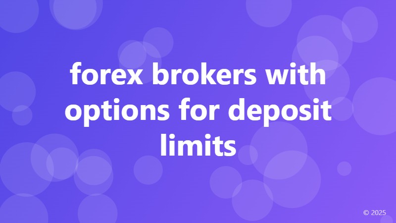 forex brokers with options for deposit limits