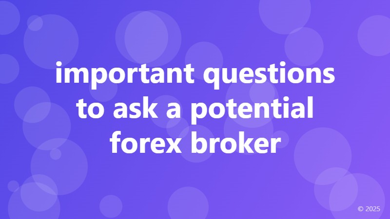 important questions to ask a potential forex broker