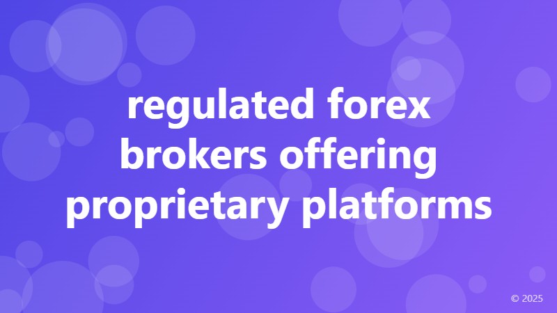 regulated forex brokers offering proprietary platforms