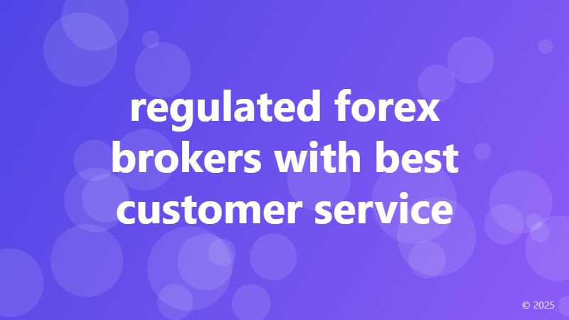 regulated forex brokers with best customer service