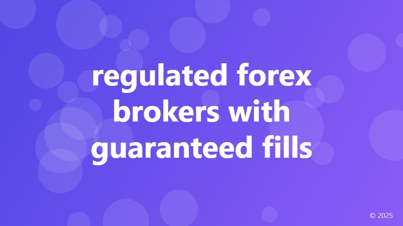 regulated forex brokers with guaranteed fills
