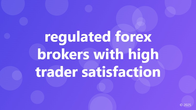regulated forex brokers with high trader satisfaction