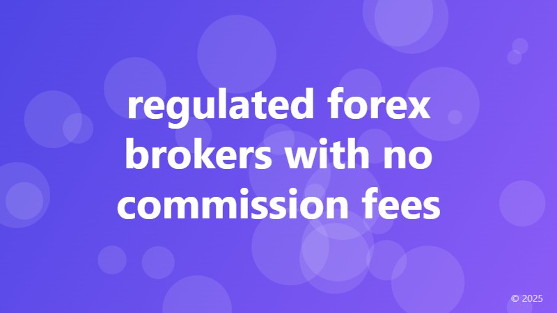 regulated forex brokers with no commission fees