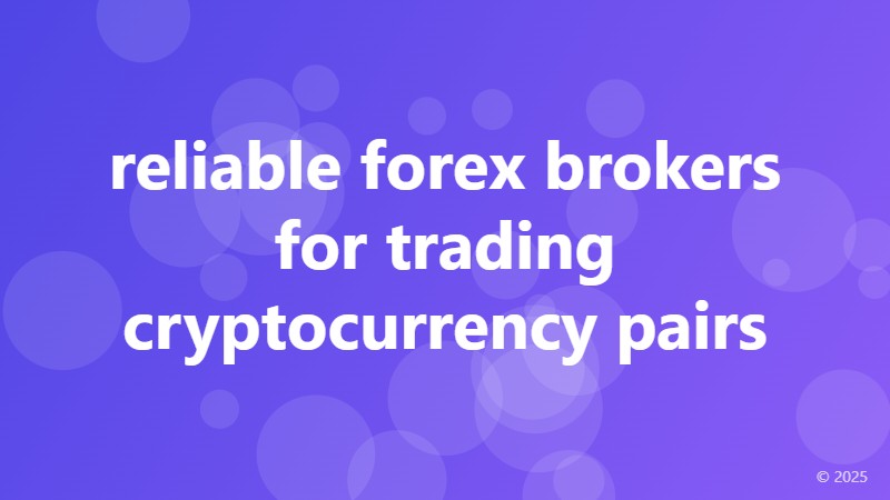 reliable forex brokers for trading cryptocurrency pairs