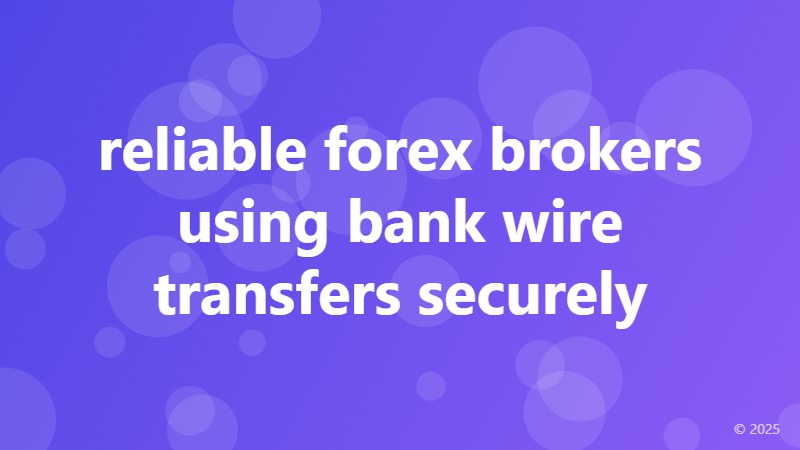 reliable forex brokers using bank wire transfers securely