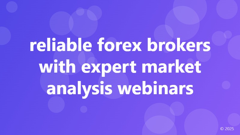 reliable forex brokers with expert market analysis webinars