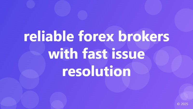 reliable forex brokers with fast issue resolution