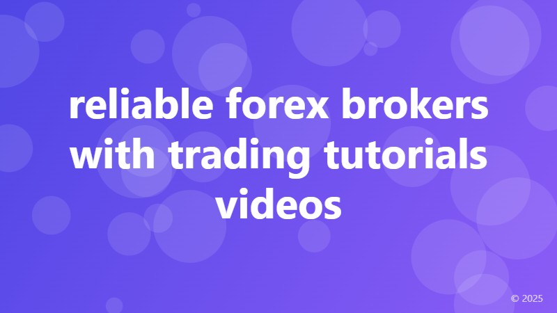 reliable forex brokers with trading tutorials videos