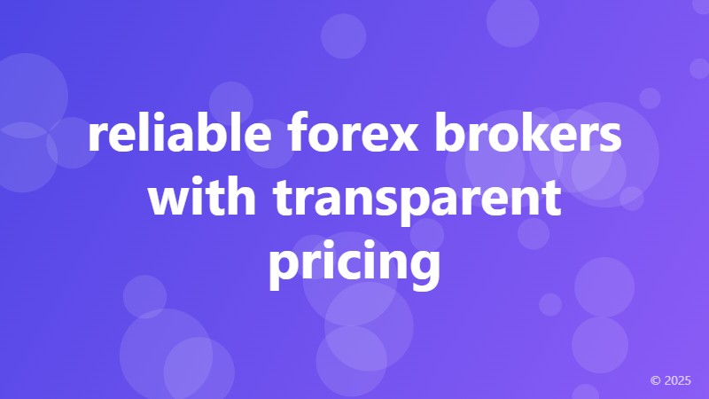 reliable forex brokers with transparent pricing
