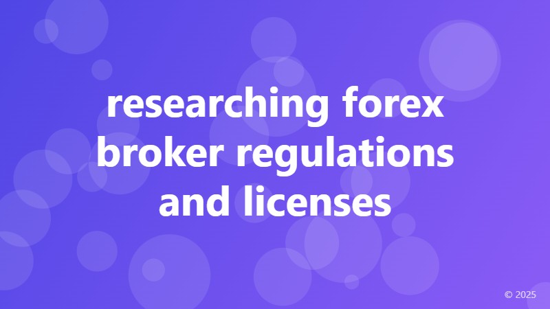 researching forex broker regulations and licenses