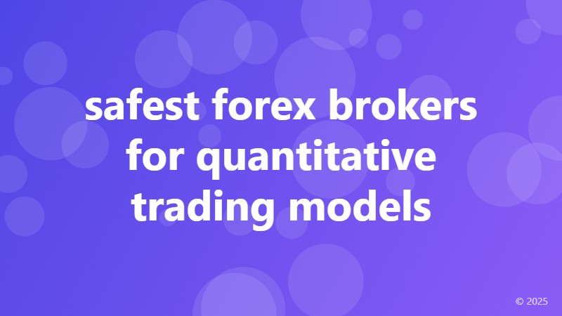 safest forex brokers for quantitative trading models