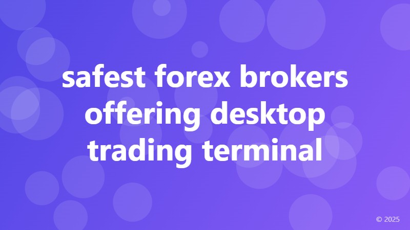 safest forex brokers offering desktop trading terminal
