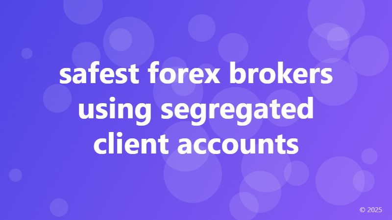 safest forex brokers using segregated client accounts