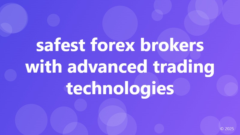 safest forex brokers with advanced trading technologies