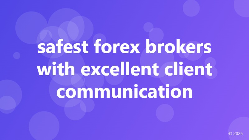 safest forex brokers with excellent client communication