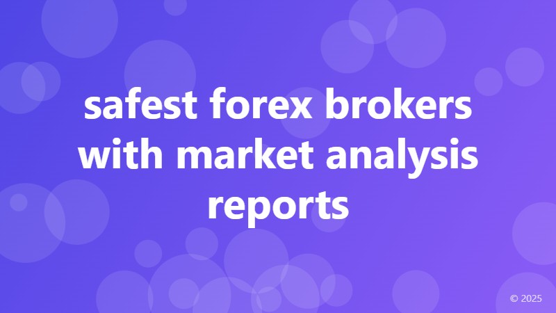 safest forex brokers with market analysis reports