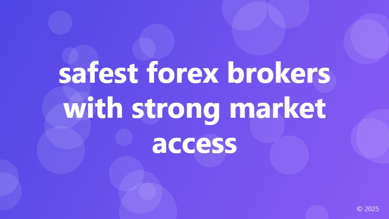safest forex brokers with strong market access