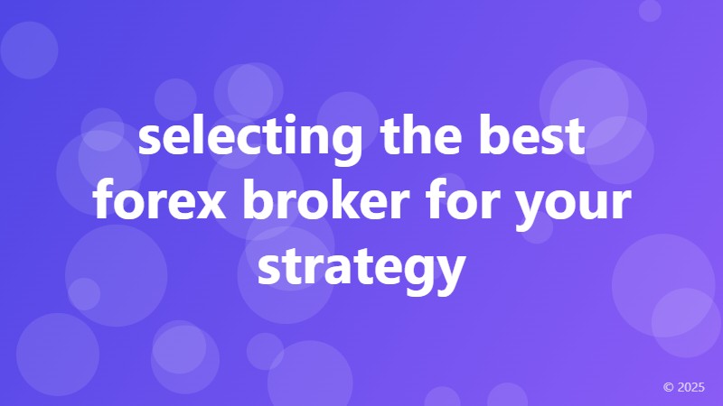 selecting the best forex broker for your strategy