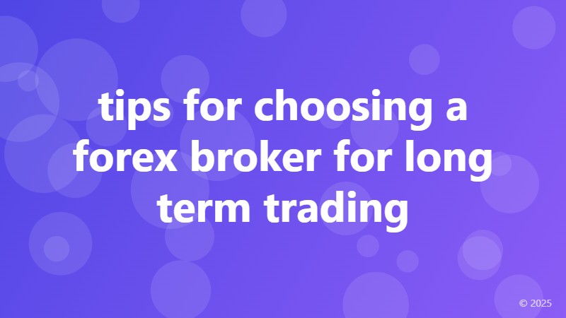 tips for choosing a forex broker for long term trading